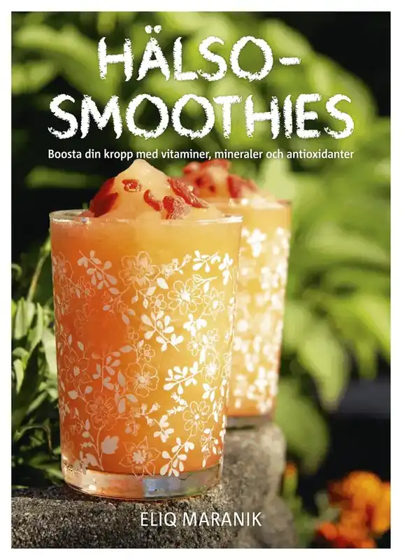 Sista chansen - Hälso-smoothies boosta din kropp med vitaminer, mineraler och antioxidanter